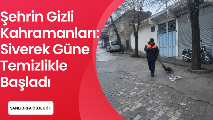 Şehrin Gizli Kahramanları: Siverek Güne Temizlikle Başladı